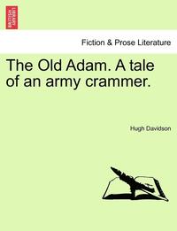 bokomslag The Old Adam. a Tale of an Army Crammer.