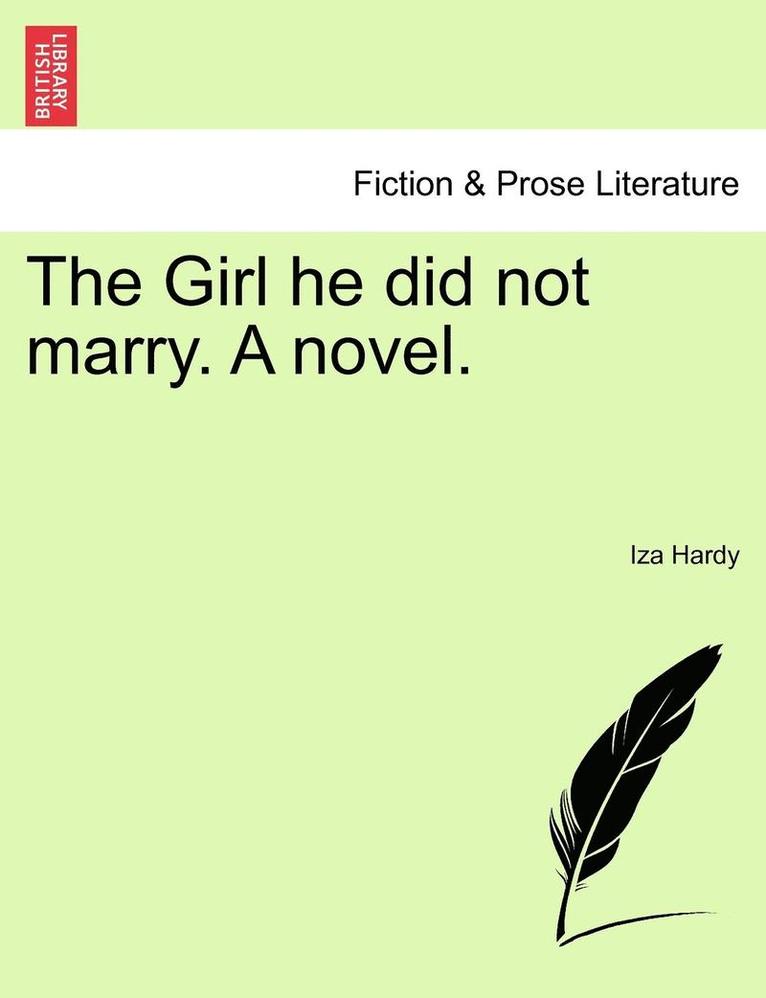 The Girl He Did Not Marry. a Novel. 1