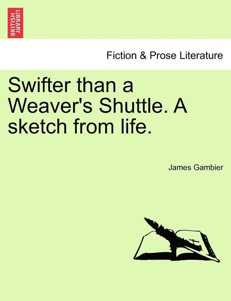 James Gambier - Swifter Than a Weaver's Shuttle. a Sketch from Life., Häftad