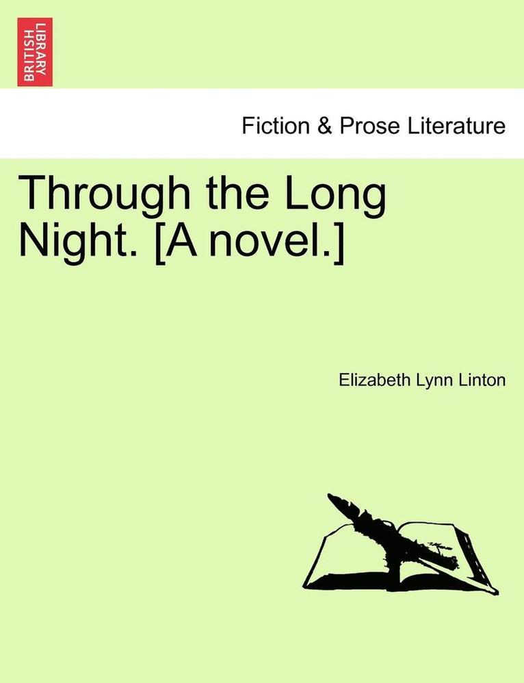 Through the Long Night. [A Novel.] 1