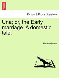 bokomslag Una; Or, the Early Marriage. a Domestic Tale.