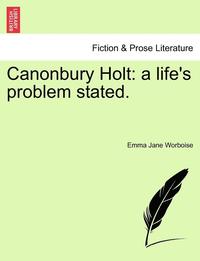 bokomslag Canonbury Holt: A Life's Problem Stated.
