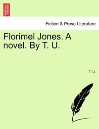 bokomslag Florimel Jones. a Novel. by T. U.