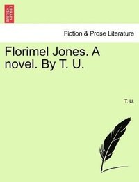 bokomslag Florimel Jones. A novel. By T. U.