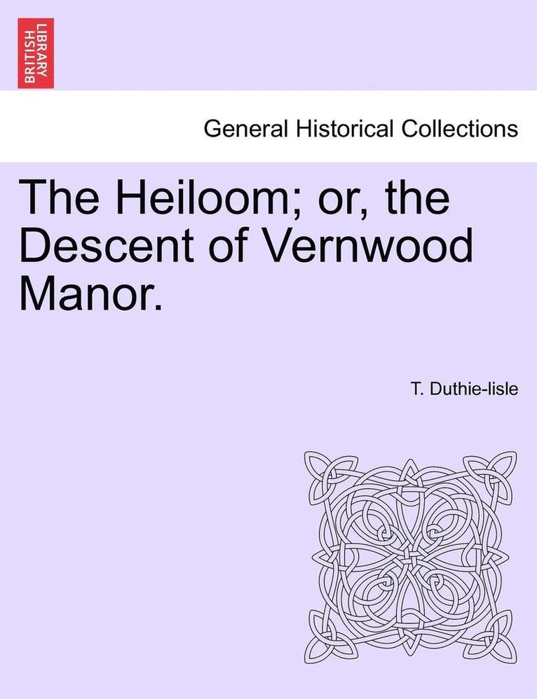 Heiloom; Or, the Descent of Vernwood Manor. 1