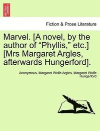 bokomslag Marvel. [A novel, by the author of &quot;Phyllis,&quot; etc.] [Mrs Margaret Argles, afterwards Hungerford].