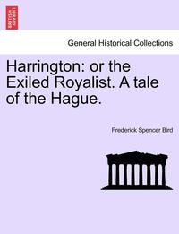 bokomslag Harrington: Or the Exiled Royalist. a Tale of the Hague.