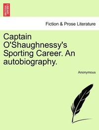 bokomslag Captain O'Shaughnessy's Sporting Career. an Autobiography.
