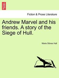 bokomslag Andrew Marvel and His Friends. a Story of the Siege of Hull.