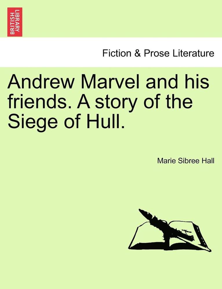 Andrew Marvel and His Friends. a Story of the Siege of Hull. 1