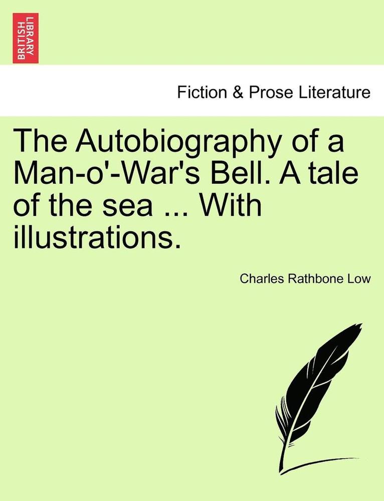 Charles Rathbone Low - The Autobiography of a Man-O'-War's Bell. a Tale of the Sea ... with Illustrations., Häftad