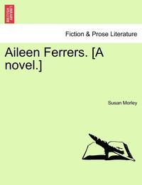 bokomslag Aileen Ferrers. [A Novel.]