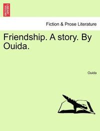 bokomslag Friendship. a Story. by Ouida.