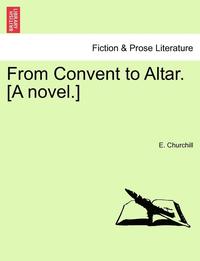 bokomslag From Convent to Altar. [A Novel.]