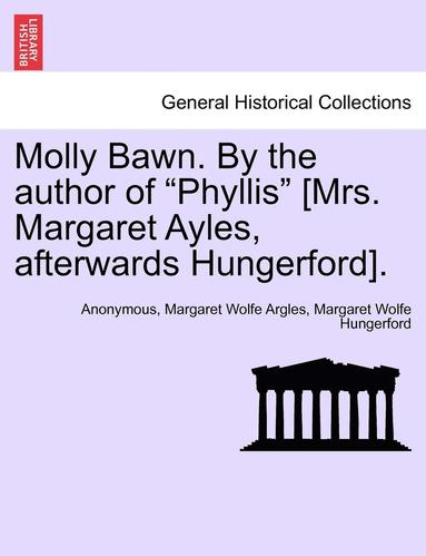 bokomslag Molly Bawn. by the Author of "Phyllis" [Mrs. Margaret Ayles, Afterwards Hungerford].