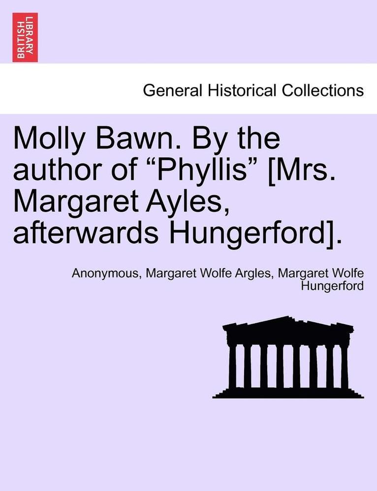 Molly Bawn. by the Author of 'Phyllis' [Mrs. Margaret Ayles, Afterwards Hungerford]. 1