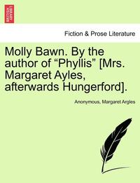 bokomslag Molly Bawn. by the Author of 'Phyllis' [Mrs. Margaret Ayles, Afterwards Hungerford].