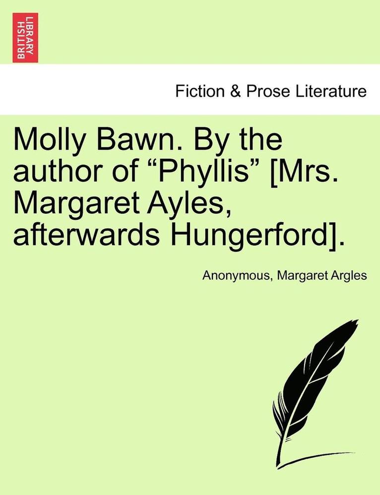 Molly Bawn. by the Author of 'Phyllis' [Mrs. Margaret Ayles, Afterwards Hungerford]. 1