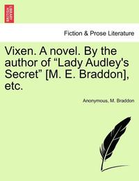 bokomslag Vixen. a Novel. by the Author of Lady Audley's Secret [M. E. Braddon], Etc. Vol. II.