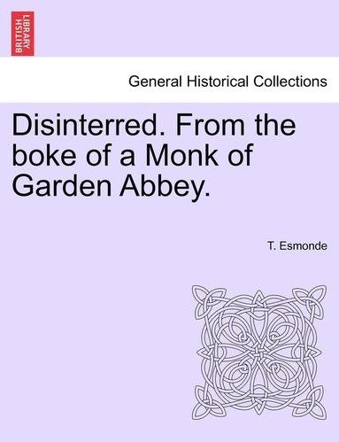 bokomslag Disinterred. from the Boke of a Monk of Garden Abbey.