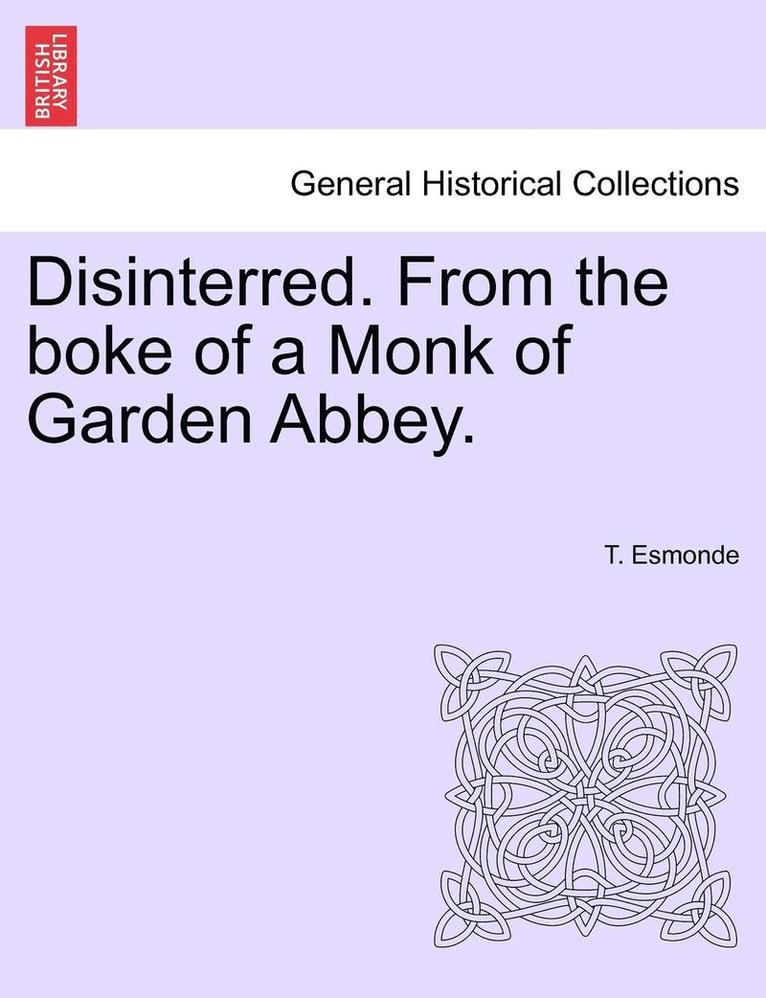Disinterred. from the Boke of a Monk of Garden Abbey. 1