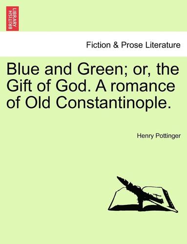 bokomslag Blue and Green; Or, the Gift of God. a Romance of Old Constantinople. Vol. III