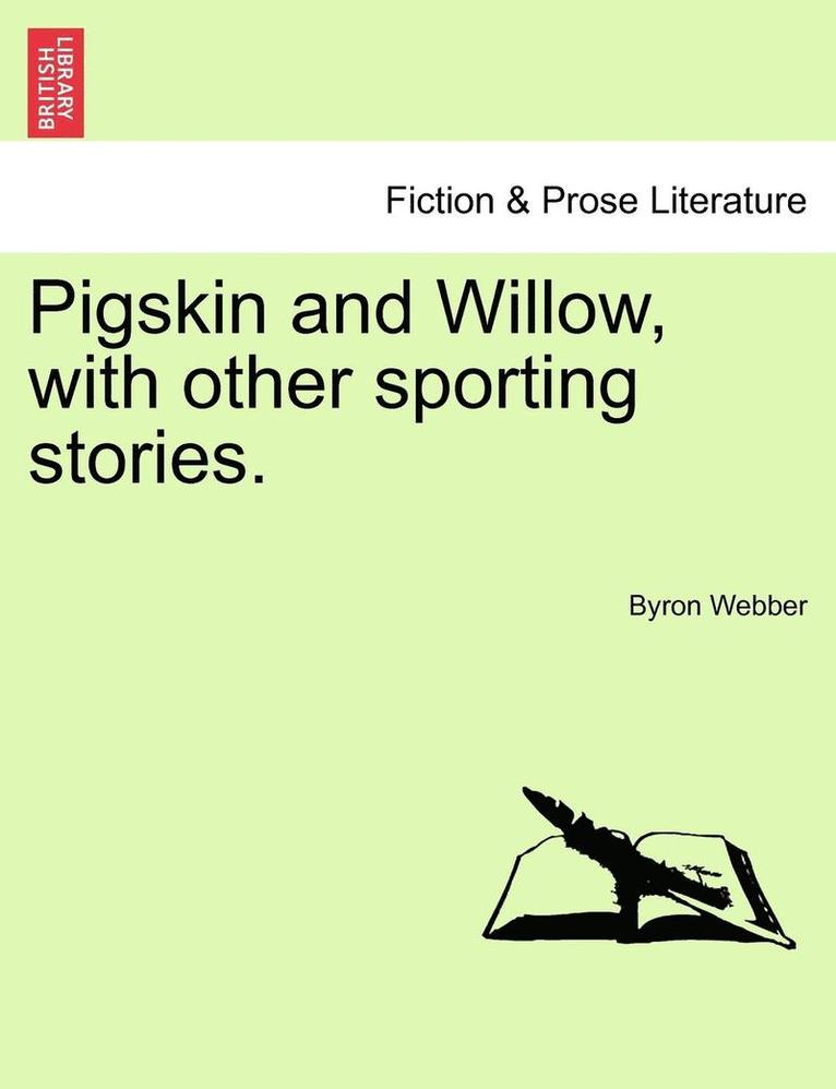 Pigskin and Willow, with Other Sporting Stories. 1