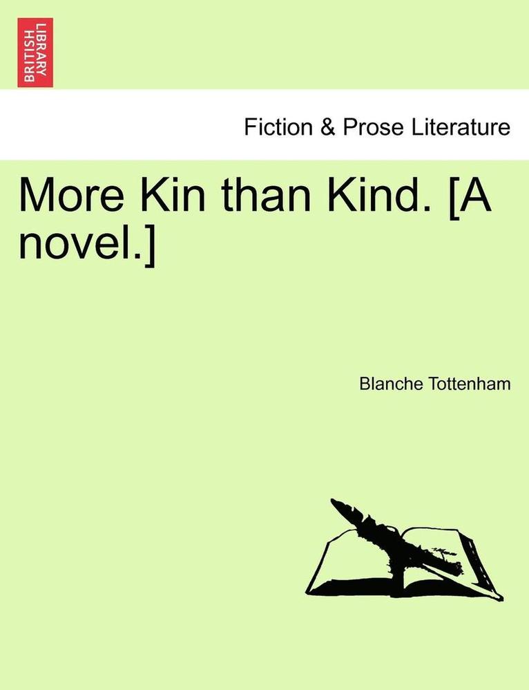 More Kin Than Kind. [A Novel.] 1