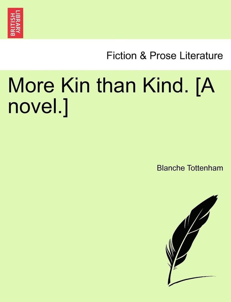 More Kin Than Kind. [A Novel.] 1