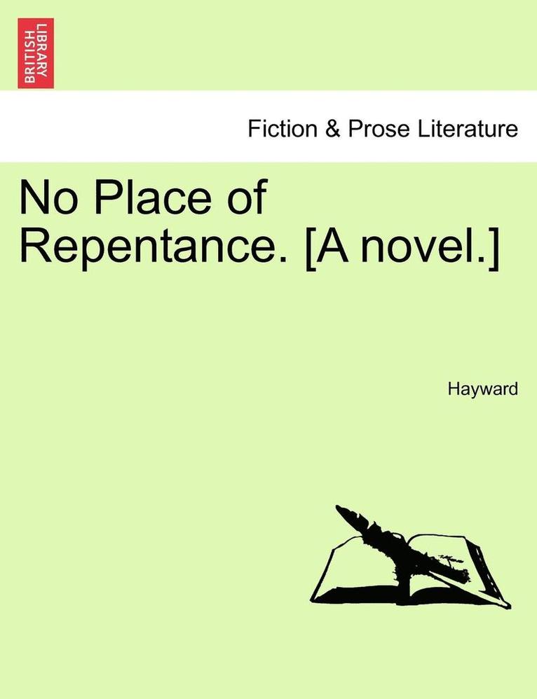 No Place of Repentance. [A Novel.] 1