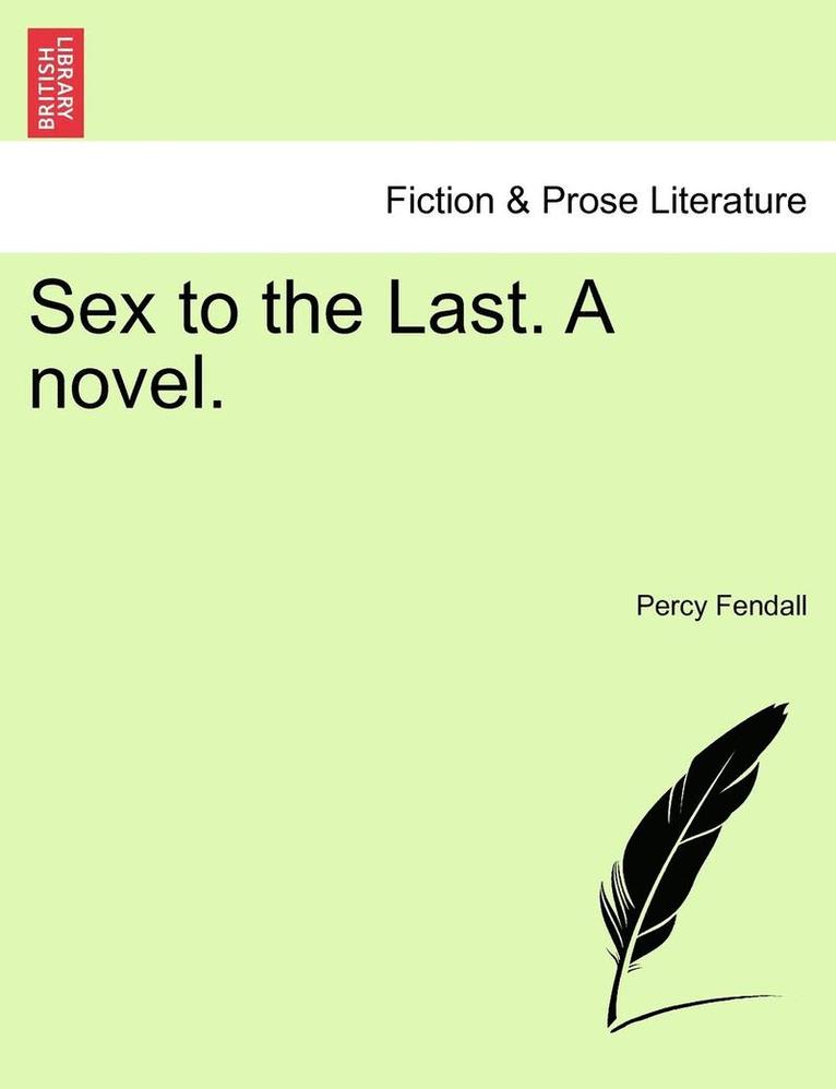 Sex to the Last. a Novel. 1