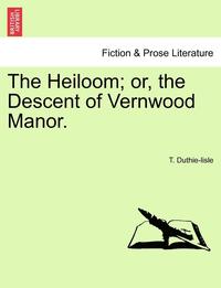 bokomslag Heiloom; Or, the Descent of Vernwood Manor.