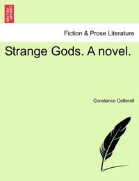 bokomslag Strange Gods. a Novel. Vol. I.