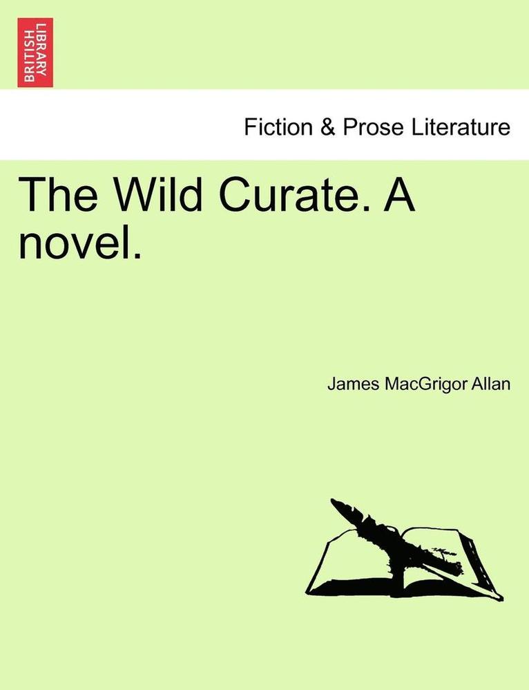 The Wild Curate. a Novel. 1