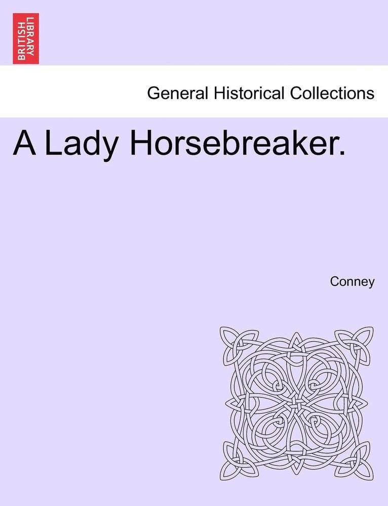 A Lady Horsebreaker. Vol. I. 1