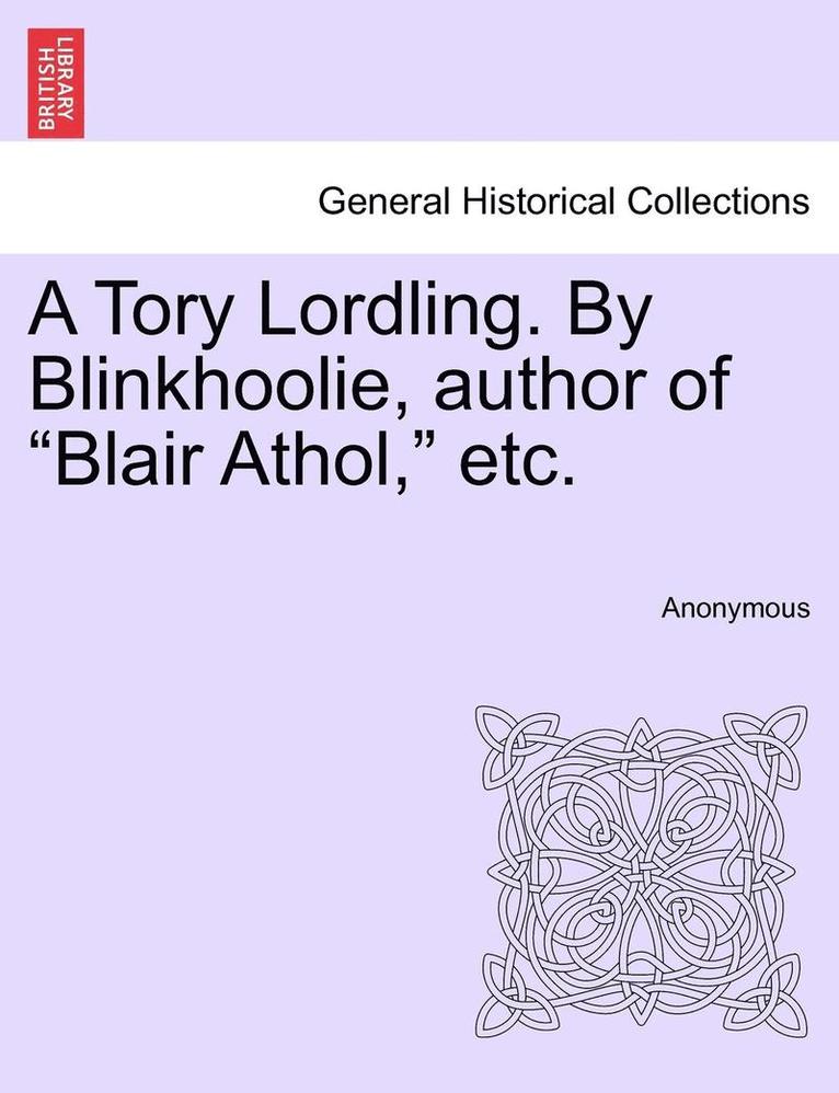 Anonymous - Tory Lordling. By Blinkhoolie, author of "Blair Athol," etc., Häftad