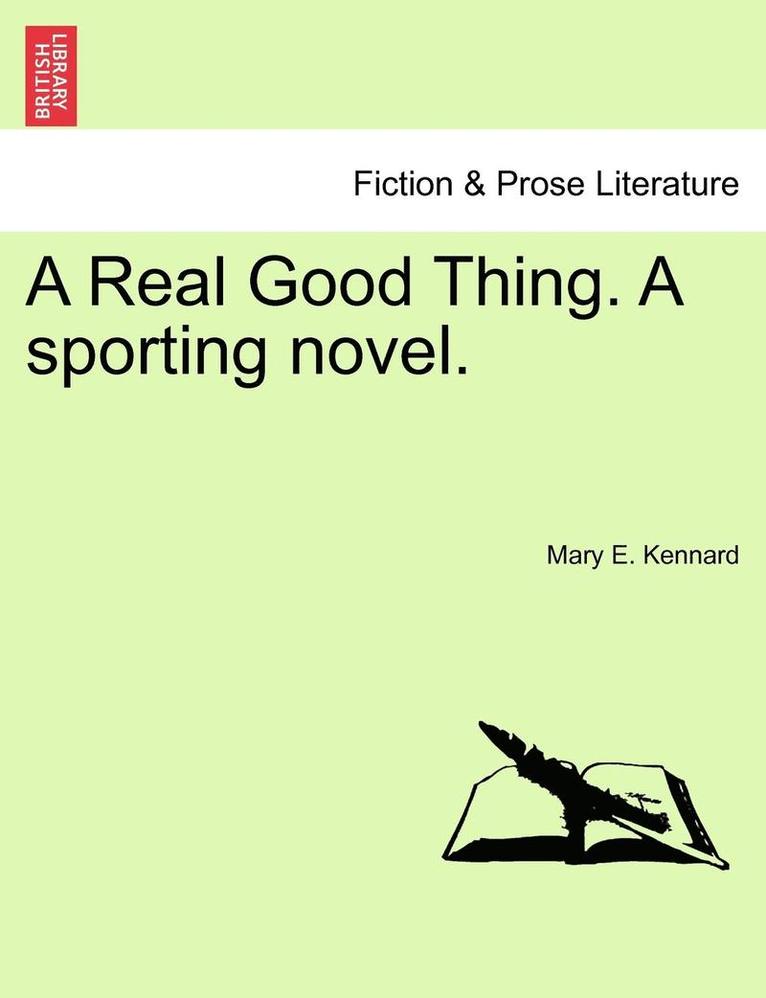 A Real Good Thing. a Sporting Novel. 1