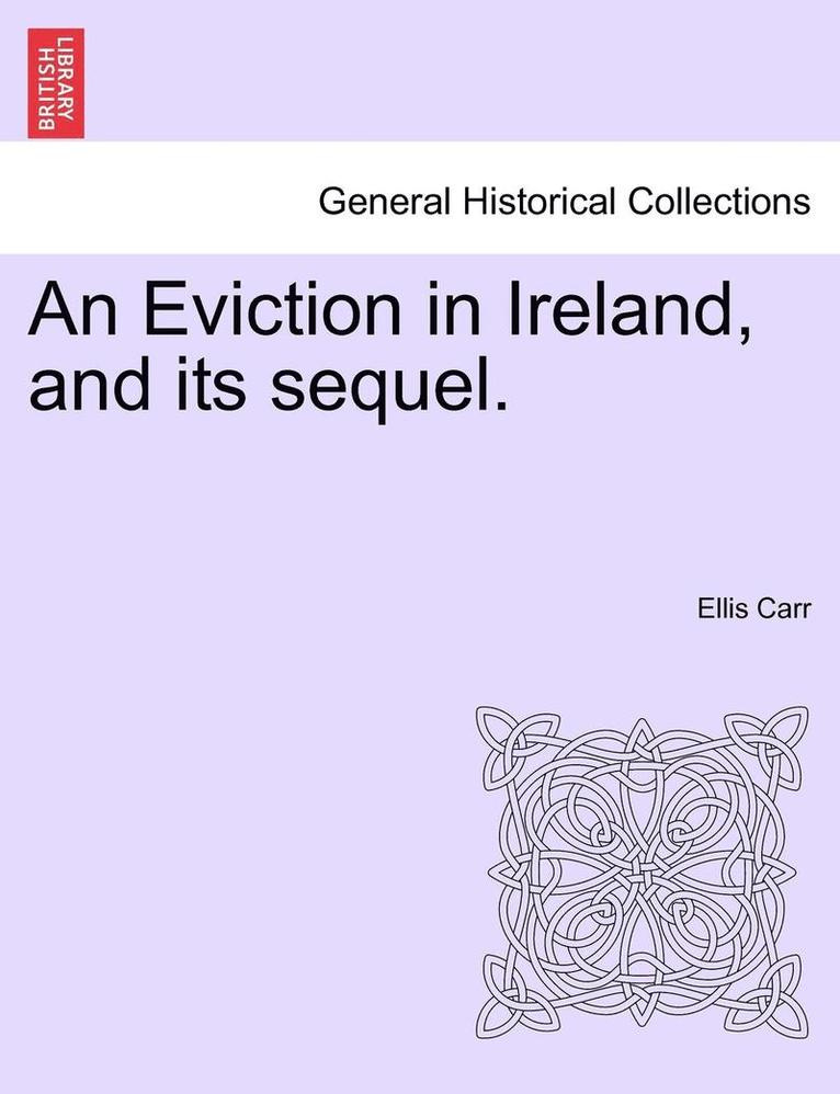 Eviction in Ireland, and Its Sequel. 1