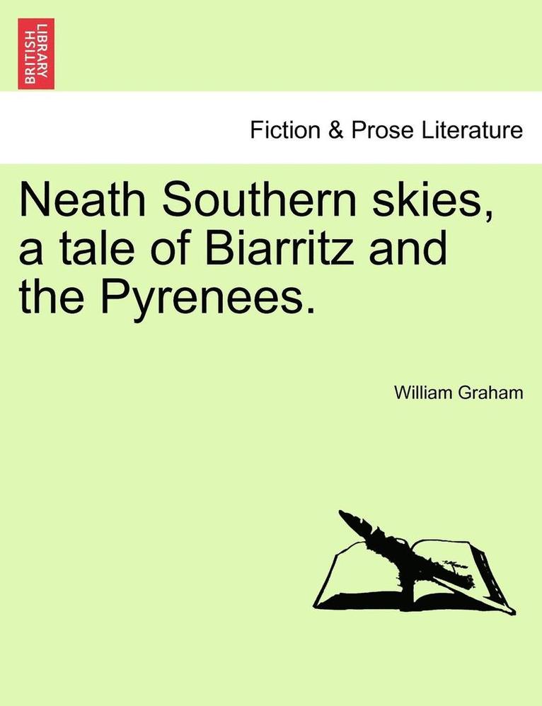 Neath Southern Skies, a Tale of Biarritz and the Pyrenees. 1