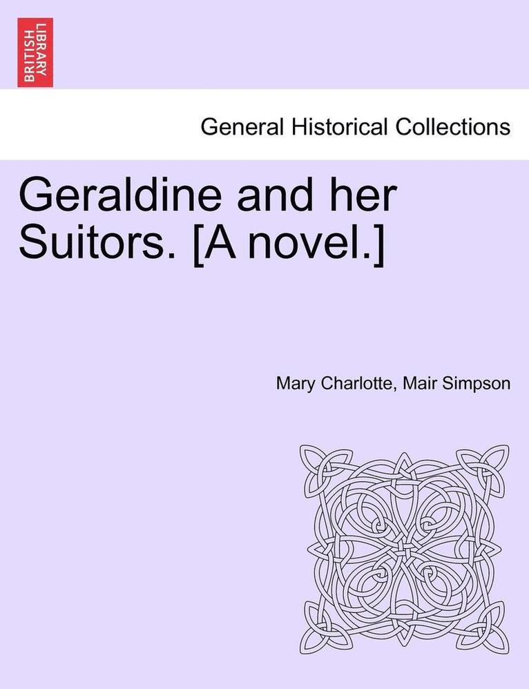 Geraldine and Her Suitors. [A Novel.] 1