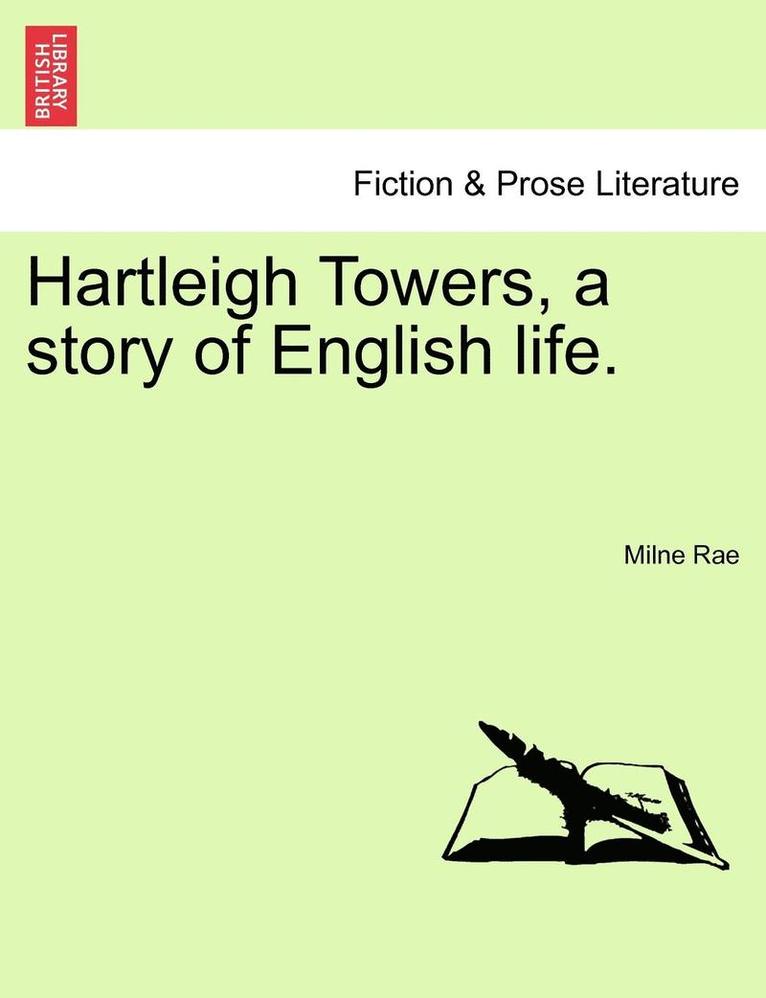 Hartleigh Towers, a Story of English Life. 1