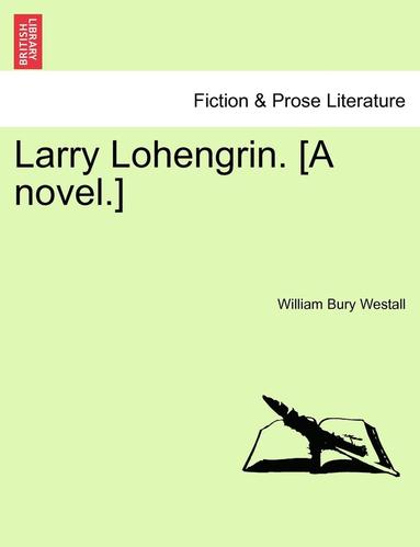 bokomslag Larry Lohengrin. [A Novel.]