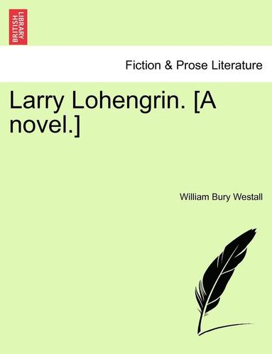 bokomslag Larry Lohengrin. [A Novel.]