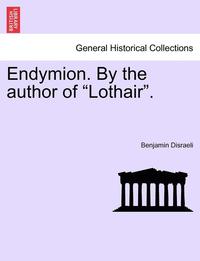 bokomslag Endymion. by the Author of 'Lothair.'