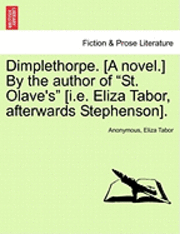 bokomslag Dimplethorpe. [A Novel.] by the Author of 'St. Olave's' [I.E. Eliza Tabor, Afterwards Stephenson].