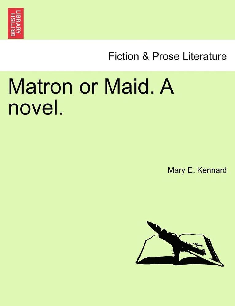 Matron or Maid. a Novel. 1