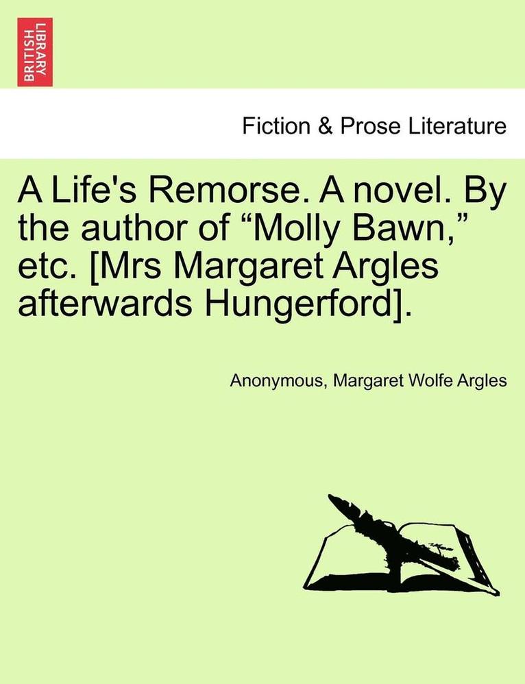 A Life's Remorse. a Novel. by the Author of 'Molly Bawn,' Etc. [Mrs Margaret Argles Afterwards Hungerford]. 1
