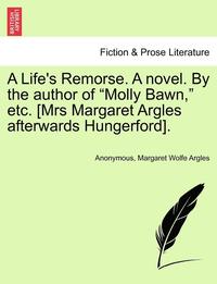 bokomslag A Life's Remorse. a Novel. by the Author of 'Molly Bawn,' Etc. [Mrs Margaret Argles Afterwards Hungerford].