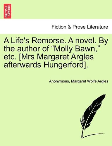 bokomslag A Life's Remorse. a Novel. by the Author of 'Molly Bawn,' Etc. [Mrs Margaret Argles Afterwards Hungerford].