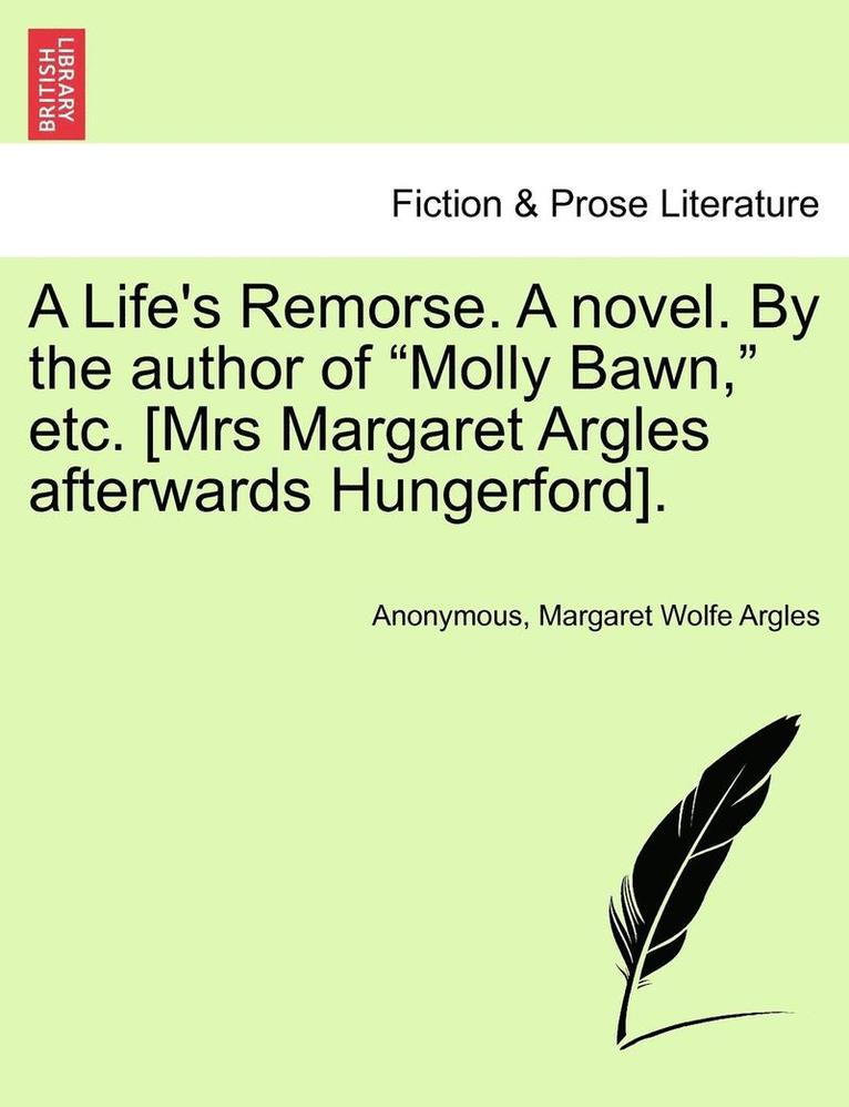 A Life's Remorse. a Novel. by the Author of "Molly Bawn," Etc. [Mrs Margaret Argles Afterwards Hungerford].